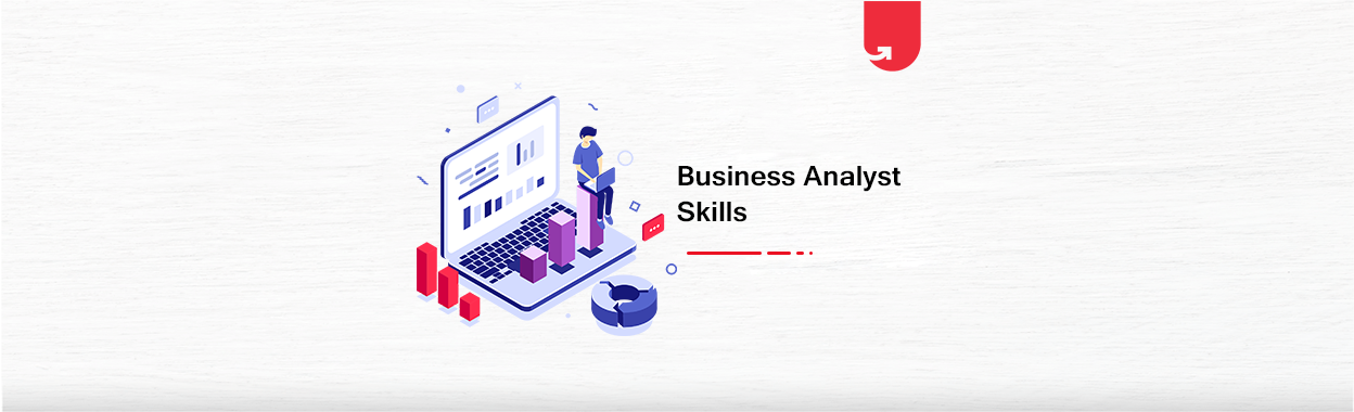 9 Key Skills Every Business Analyst Needs In Order to Excel | upGrad blog