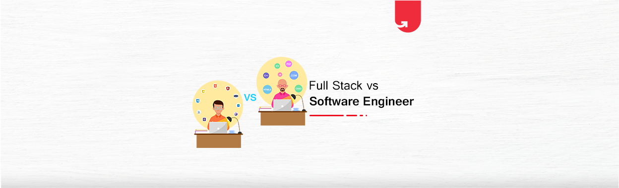 Full-Stack vs. Software Engineer: Which One Should You Choose? | upGrad ...