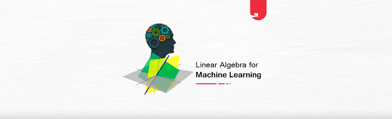 Linear Algebra for Machine Learning: Critical Concepts, Why Learn ...