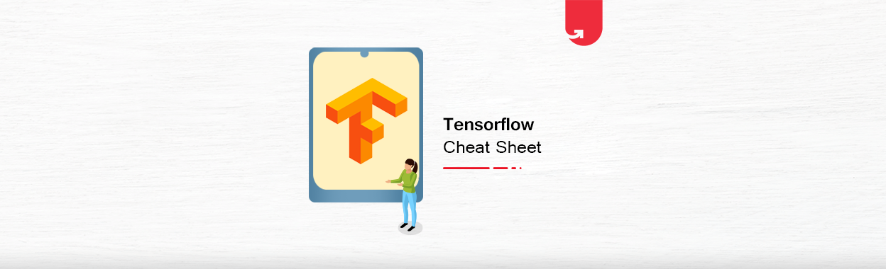 TensorFlow Cheat Sheet: Why TensorFlow, Function & Tools, | upGrad blog