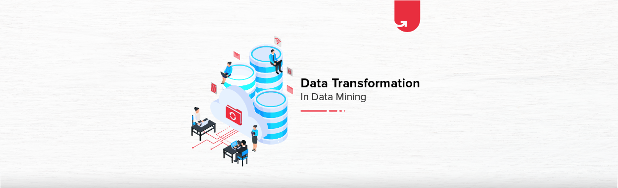 6 Methods of Data Transformation in Data Mining | upGrad blog