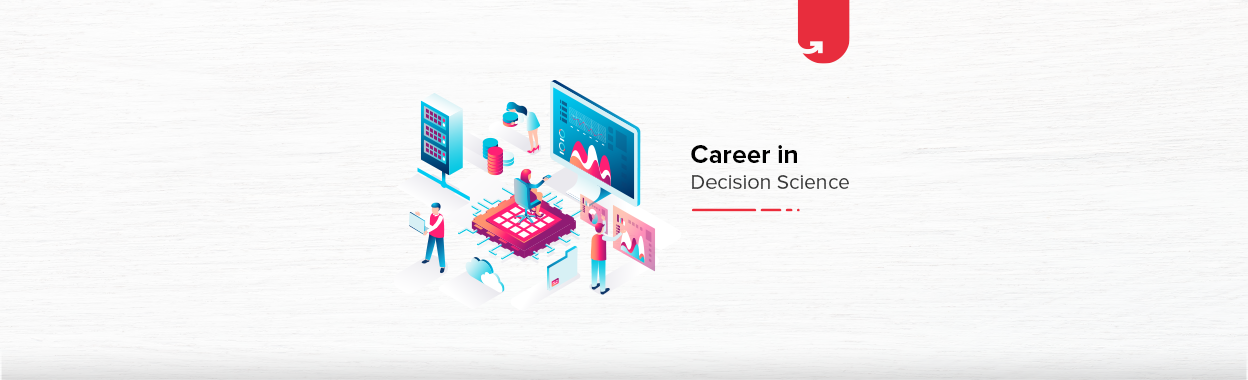 Career in Decision Science: Ultimate Guide [2024] | upGrad blog