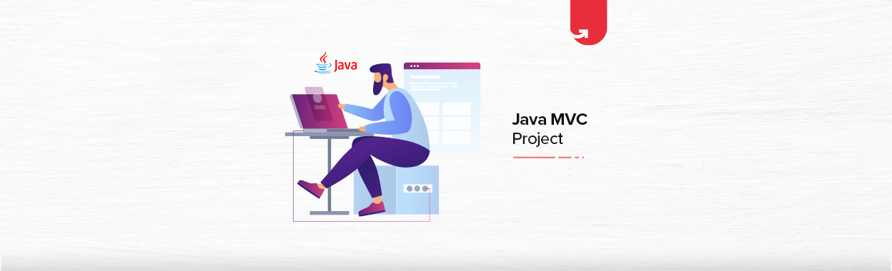 Java MVC Project [Step-By-Step Process Explained] | upGrad blog