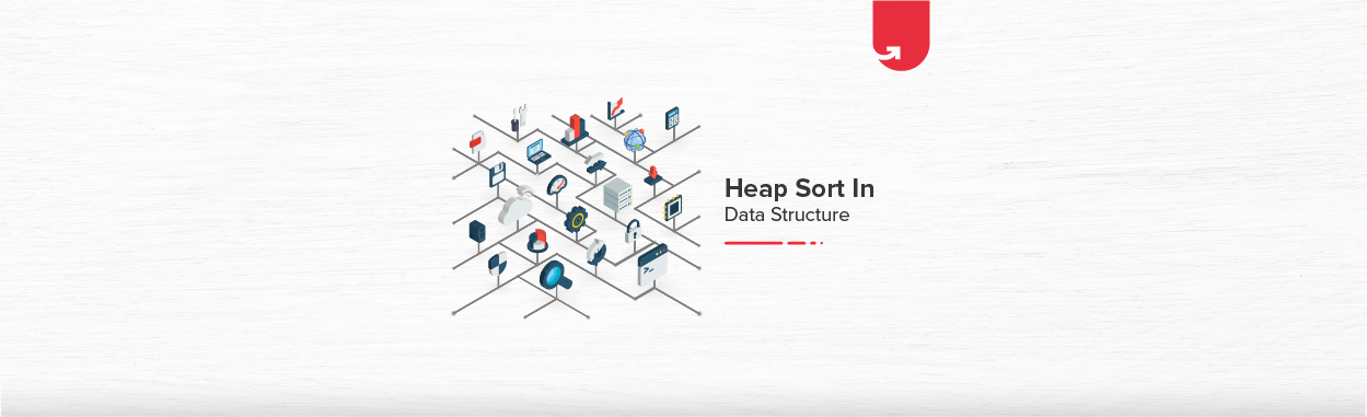 Heap Sort in Data Structures: Usability and Performance | upGrad blog