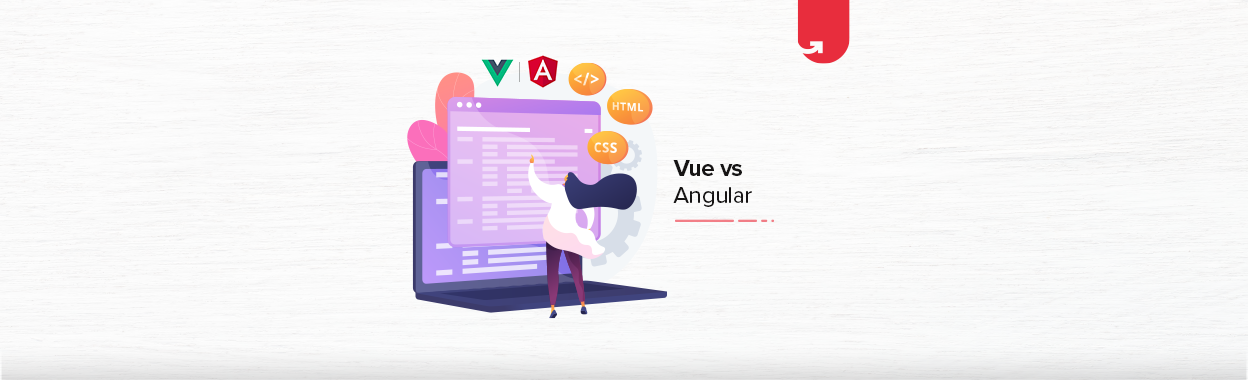 Vue vs Angular: Which one is better ? Who Will Win.