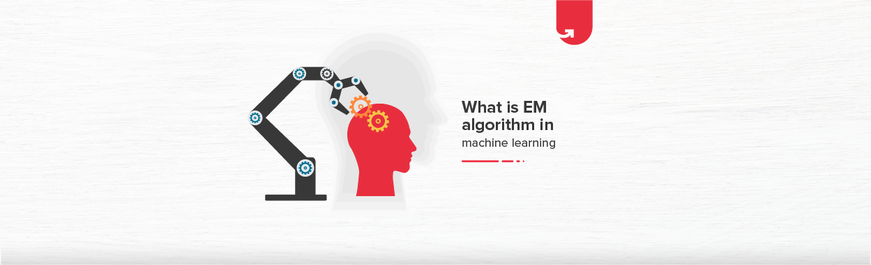 What is the EM Algorithm in Machine Learning? [Explained with Examples ...