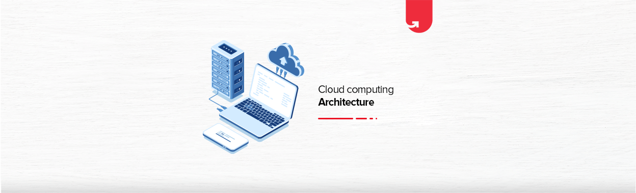 Cloud Computing Architecture: Comprehensive Guide For Beginners ...