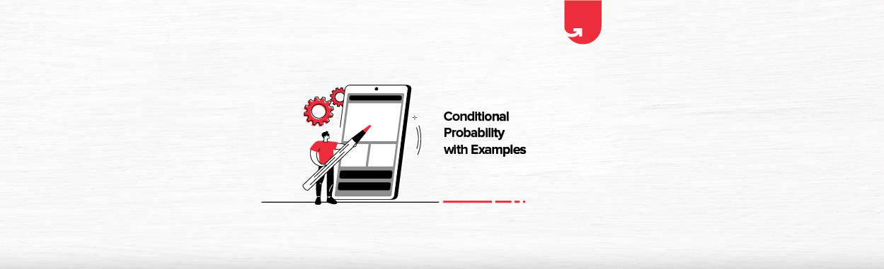 Conditional Probability Explained with Real Life Applications | upGrad blog